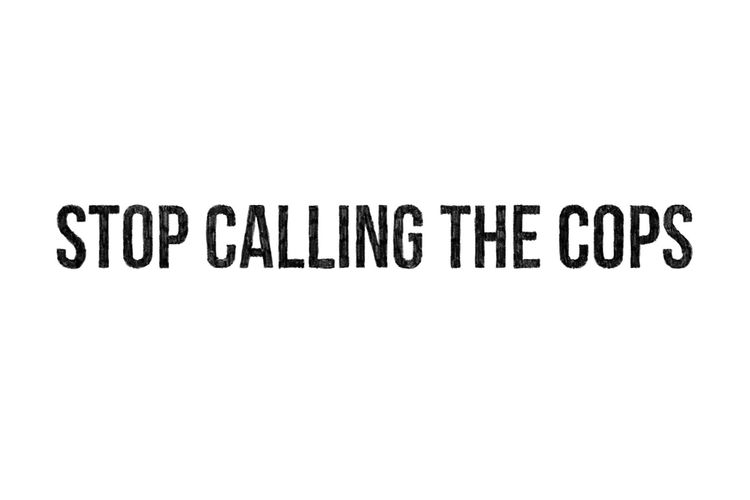 What do you mean, don't call the cops?